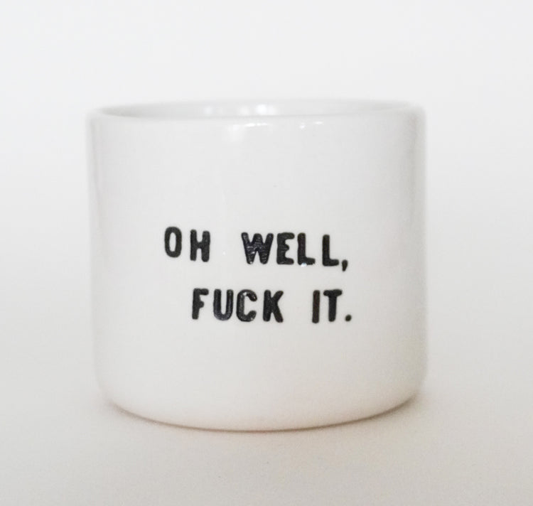 Sisterhoodprints - Tasse "OH WELL FUCK IT" (1 Stück)