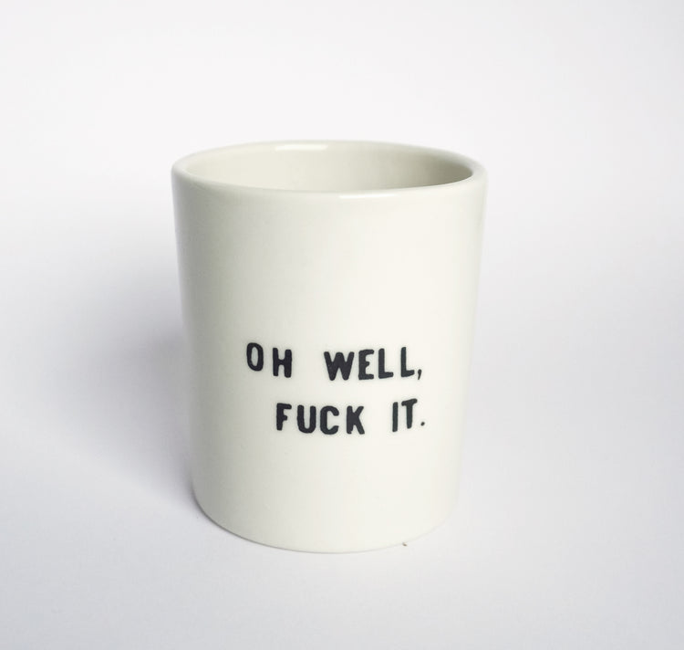 Sisterhoodprints - Tasse "OH WELL FUCK IT" (1 Stück)