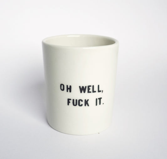 Sisterhoodprints - Tasse "OH WELL FUCK IT" (1 Stück)
