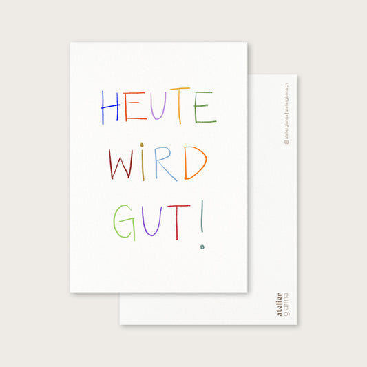 atelier gianna - Postkarte "Heute wird gut"